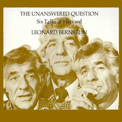 The Unanswered Question - Six Talks at Harvard (Leonard Bernstein)